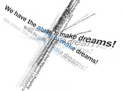 We have the ablility to make dreams!